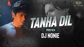 Tanha Dil  Shaan  Remix  Dj Nonie  Nostalgic [upl. by Okimuy353]