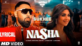 NASHA Lyrical Video Sukhee  Shilpa Shetty Kusha Kapila  Badshah Chakshu Kotwal Afsana Khan [upl. by Annayt796]