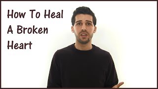 How To Heal A Broken Heart  Stop Hurting Now [upl. by Standley856]