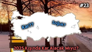 2025 Kışında KAR VE SOĞUK Alır Mıyız  20242025 Kış Tahmini 23 [upl. by Anilek361]