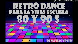 RETRO DANCE 80 Y 90 S  DJ MATIAS TREJO [upl. by Bakki]