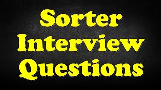 Sorter Interview Questions [upl. by Conyers]