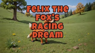 Felix the Foxs Racing Dream [upl. by Ashly642]