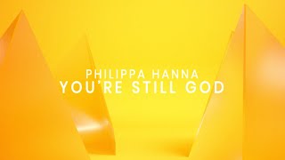 Youre Still God Lyric Video  Philippa Hanna [upl. by Gnehp304]