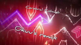 NEW Cerebral Cobweb  Okuus remix  Geometry Dash [upl. by Aratal367]