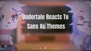 Undertale Reacts To Sans Au Themes Part 4 GCRV [upl. by Pfister]