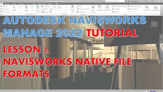 NAVISWORKS MANAGE 2022 TUTORIAL LESSON 2 NAVISWORKS NATIVE FILE FORMATS [upl. by Hehre]