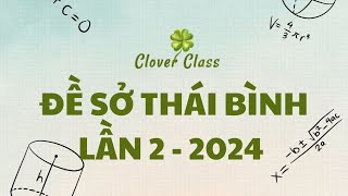 CHỮA ĐỀ TOÁN SỞ THÁI BÌNH  LẦN 2  2024 [upl. by Urquhart830]