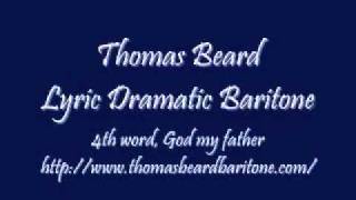 Thomas Beard Lyric Dramatic Baritone 4th word God My Father [upl. by Amathiste]