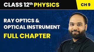 Ray Optics and Optical Instruments  Full Chapter  Class 12 Physics Chapter 9 [upl. by Weisman]