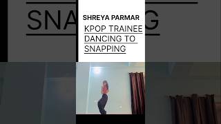 TRAINEE SHREYA PARMAR DANCING ON SNAPPING kpop dance idols [upl. by Greenland]