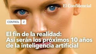 El fin de la realidad así serán los próximos 10 años de la inteligencia artificial  Control Z Ep 5 [upl. by Reggis]