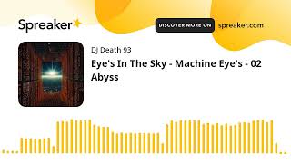 Eyes In The Sky  Machine Eyes  02 Abyss made with Spreaker [upl. by Krilov]