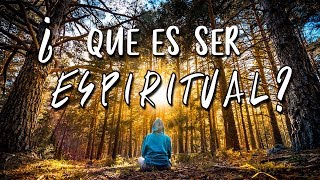 QUÉ es SER ESPIRITUAL [upl. by Thadeus]