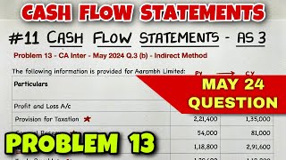 11 Cash Flow Statements  Problem 13  MAY 2024 Question  By Saheb Academy [upl. by Akinam]