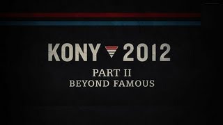 KONY 2012 Part II  Beyond Famous [upl. by Amarillas]