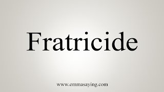 How To Say Fratricide [upl. by Ratep508]