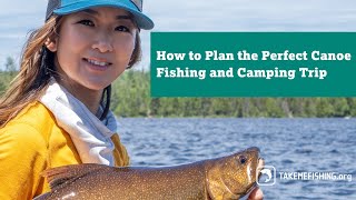 How to Plan the Perfect Canoe Fishing and Camping Trip [upl. by Cappello]