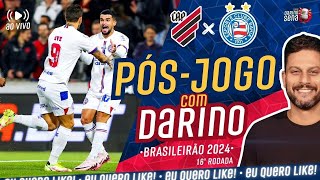 🚨 🎺 PÓSJOGO COM DARINO ATHLETICO X BAHIA I 16ª RODADA I BRASILEIRÃO 2024 [upl. by Eleets]