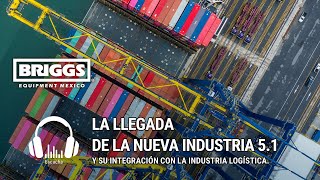 La nueva Industria 51  Tendencias  Briggs Equipment Mexico [upl. by Denyse]