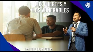 Los fuertes y los vulnerables  Pastor Gerson Ibarra [upl. by Avika]