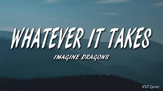 Imagine Dragons  Whatever It Takes Lyrics [upl. by Huei]