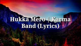 Hukka Mero  Karma Band Lyrics [upl. by Nnodnarb354]