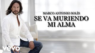 Marco Antonio Solís  Se Va Muriendo Mi Alma Lyric Video [upl. by Annola334]