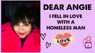 Dear Angie I Fell In Love With A Homeless Man  Fabulosity For You [upl. by Gish]