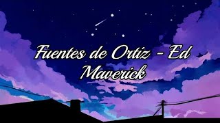 Ed Maverick  Fuentes de Ortiz Letra [upl. by Nirrek119]