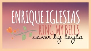 Leyla  Ring My Bells Enrique Iglesias Female Cover [upl. by Eileen]