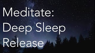 Meditate  Deep Sleep Release [upl. by Ume]