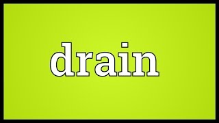 Drain Meaning [upl. by Linzy]