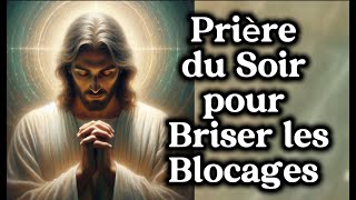 Prière du Soir pour Briser les Blocages et Invoquer un Miracle divin 🙏❤️ [upl. by Eive]