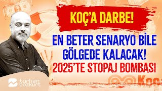 Koç’a ağır darbe En beter senaryo bile gölgede kalacak 2025’te stopaj bombası…  Turhan Bozkurt [upl. by Harobed702]