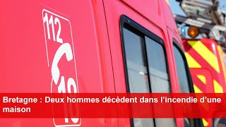 Bretagne  Deux hommes décèdent dans l’incendie d’une maison [upl. by Yennek]