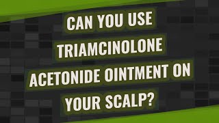 Can you use triamcinolone acetonide ointment on your scalp [upl. by Ellennahs528]