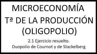 21 Ejercicio resuelto Duopolio de Cournot y de Stackelberg [upl. by Nosyarg438]