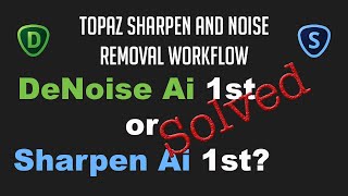 TOPAZ Sharpen and Noise Removal Workflow DENOISE AI or SHARPEN AI 1st Does it even matter [upl. by Byram]