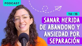 Cómo sanar herida de abandono y ansiedad por separación [upl. by Schechter]