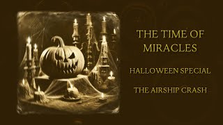 HALLOWEEN SPECIAL  Steampunk Themed Short Story Audiobook The Time of Miracles  The Airship Crash [upl. by Dre709]