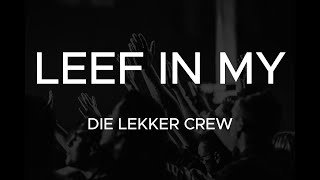 DIE LEKKER CREW  LEEF IN MY  LYRICS VIDEO [upl. by Notkcorb]