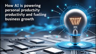 How AI is Powering Personal Productivity and Fueling Business Growth [upl. by Blodgett924]