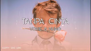 Yovie amp Nuno  Tanpa Cinta Lirik [upl. by Eey]