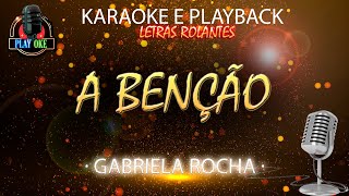 A BENÇÃO  GABRIELA ROCHA  KARAOKE e PLAYBACK com letra rolante [upl. by Kirad]