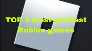 Top 3 Most goofiest Roblox games ￼ [upl. by Kcirre]