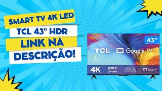 Smart TV 43” 4K LED TCL 43P635 VA WiFi Bluetooth HDR Google Assistente 3 HDMI 1 USB [upl. by Essa]