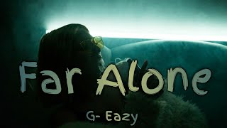 GEazy  Far AloneLyrics ft Jay Ant Alperen Karaman Remix GEazy [upl. by Sethi]