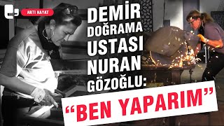 Demir doğrama ustası Nuran Gözoğlu Ben yaparım  Artı Hayat [upl. by Marzi]