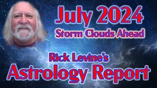 Rick Levines July 2024 Forecast STORM CLOUDS AHEAD [upl. by Derinna]